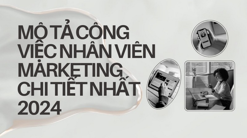 Mô Tả Công Việc Nhân Viên Marketing Chi Tiết Nhất 2024