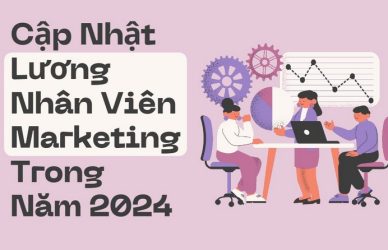 Cập Nhật Lương Nhân Viên Marketing Trong Năm 2024